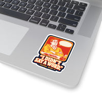 I Didn't Say a Word Sticker