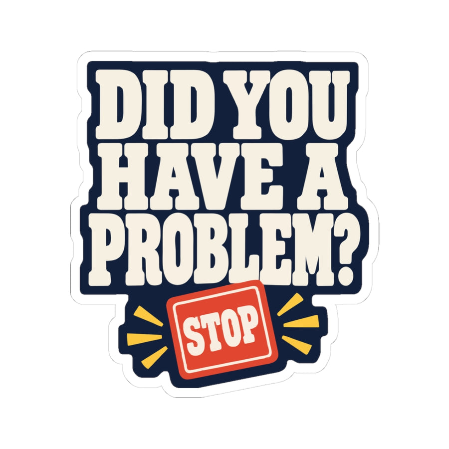 Did You Have a Problem? Sticker