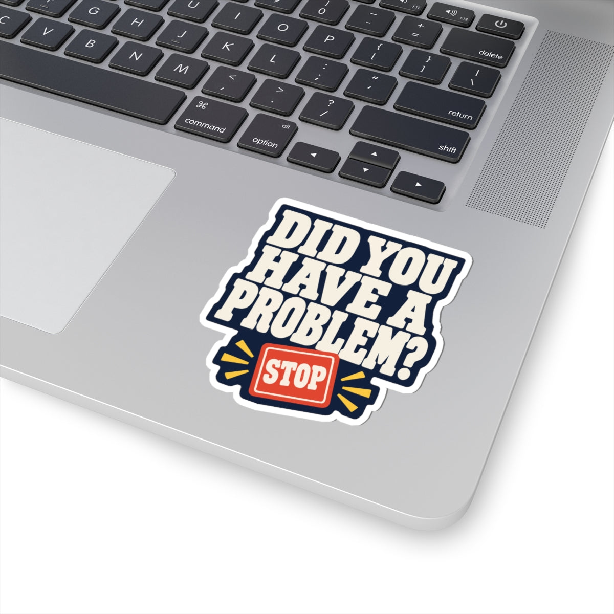 Did You Have a Problem? Sticker