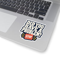 Did You Have a Problem? Sticker