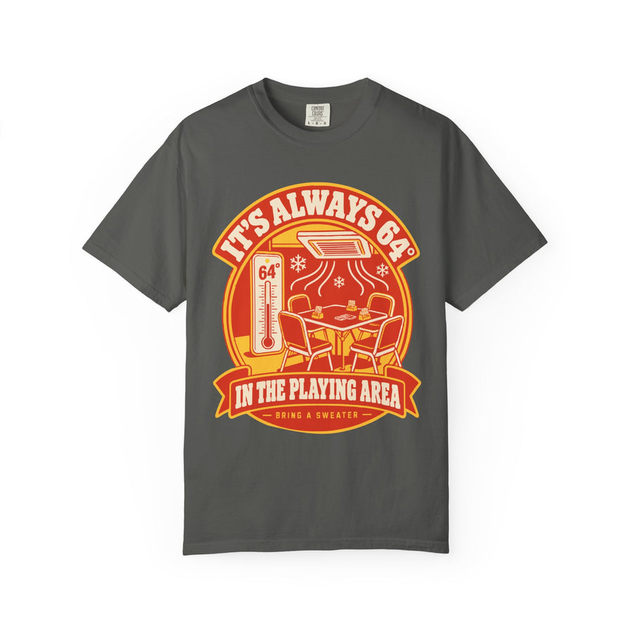 It's Always 64° in the Playing Area Tee