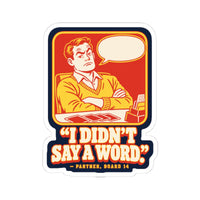 I Didn't Say a Word Sticker