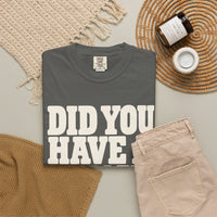 Did You Have a Problem? Tee