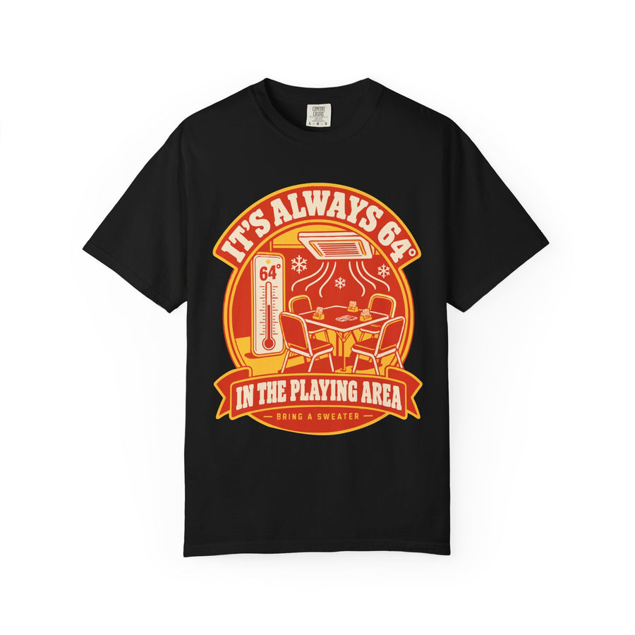 It's Always 64° in the Playing Area Tee
