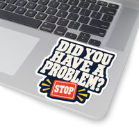 Did You Have a Problem? Sticker