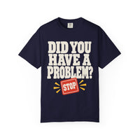 Did You Have a Problem? Tee