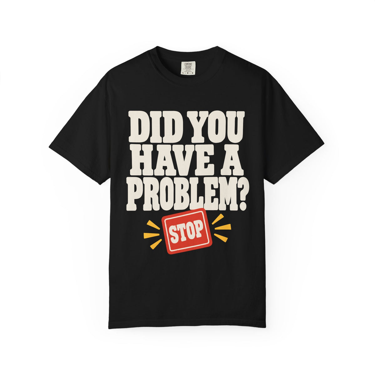 Did You Have a Problem? Tee